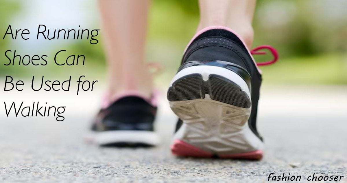 Can Running Shoes Be Used for Walking?|Walking Versus Running Shoes: What's the Difference?|FAHION CHOOSER