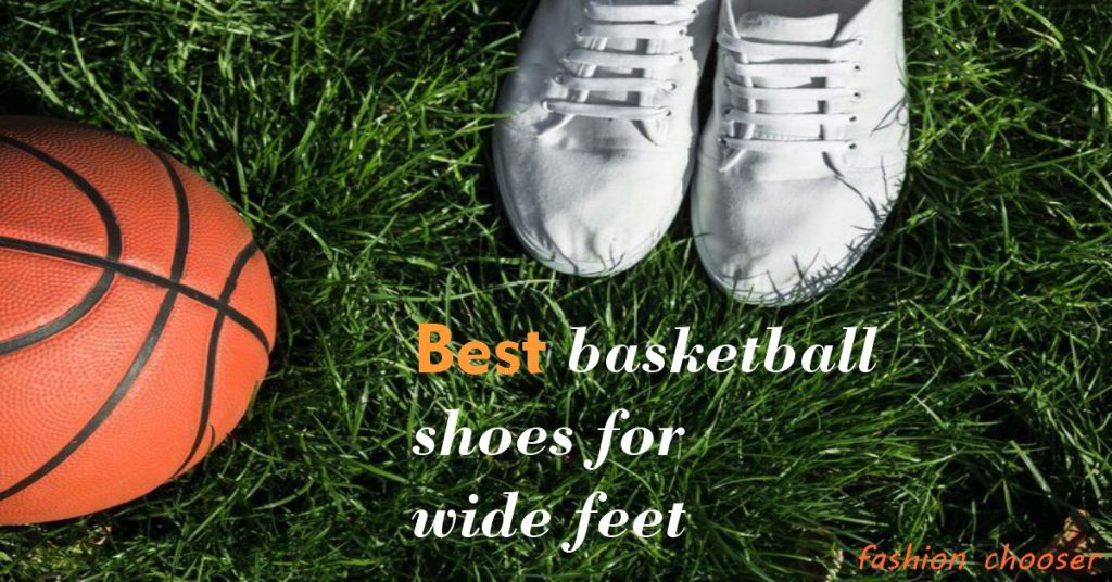 Beat Basketball shoes for wide flat feet | fashion chooser