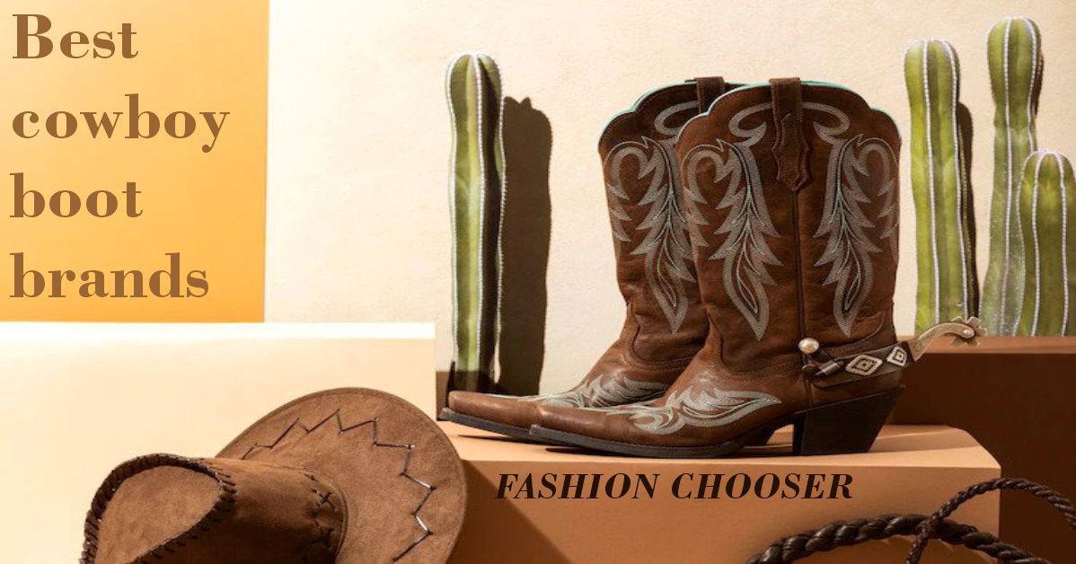 The best cowboy boot brands will unleash your wild west style | fashion chooser
