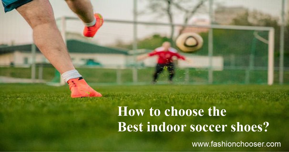 How To Pick the Right Indoor Soccer Shoe for You | FASHION CHOOSER