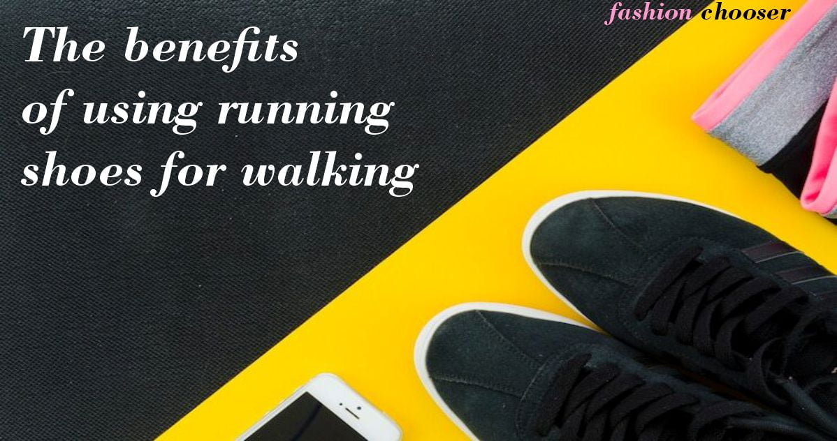 benefits of using running shoes for walking | FASHION CHOOSER