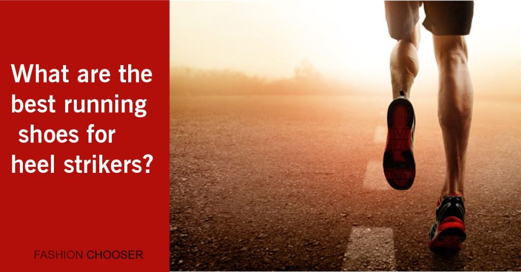 The Best Running Shoes For Heel Strikers | Shoes Tested | FASHION CHOOSER