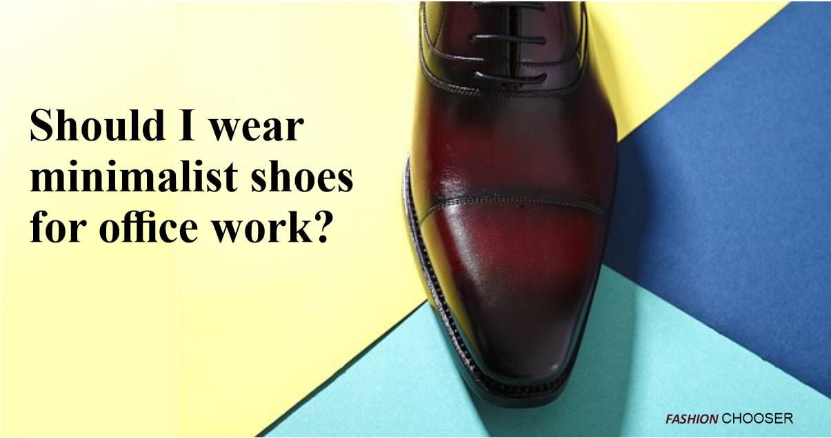 Office Casual Shoes Built for Standing Desks|should i wear minimalist shoes|FASHION CHOOSER