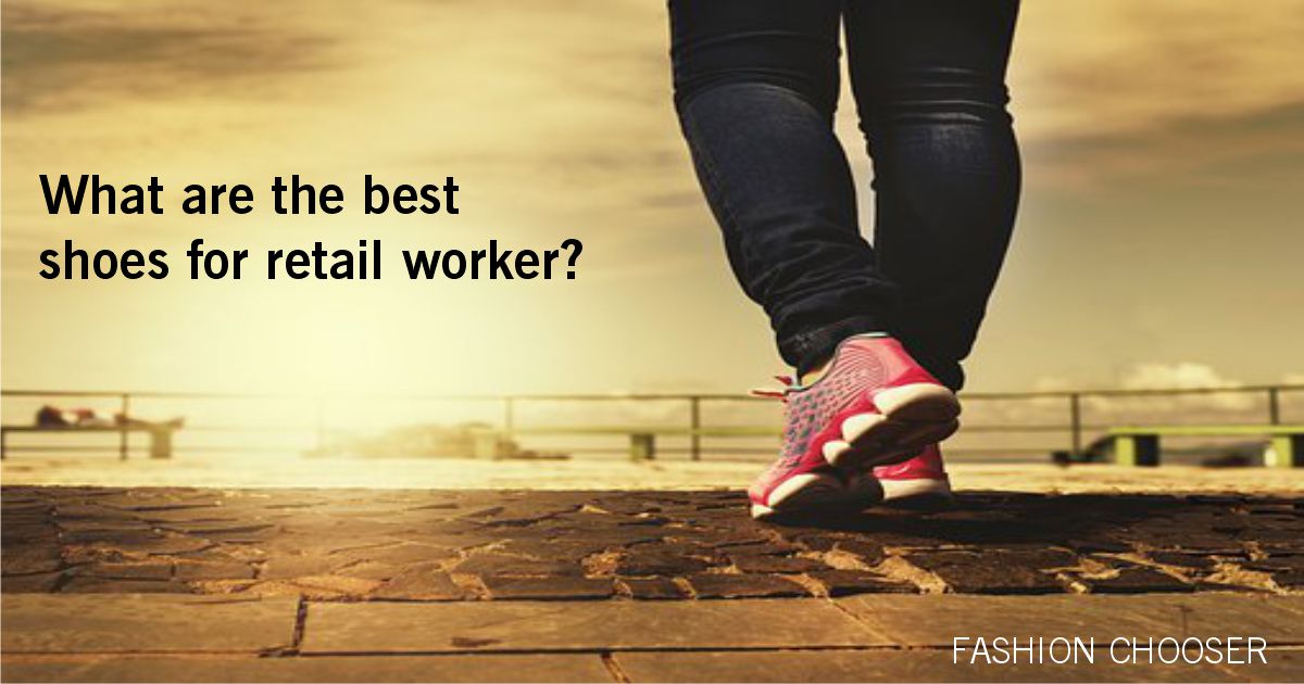 Best Shoes for Retail Workers | FASHION CHOOSER